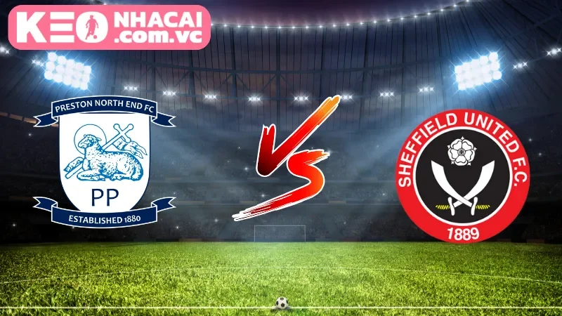 Tổng quan góc nhìn về cặp trận Preston North End vs Sheffield United