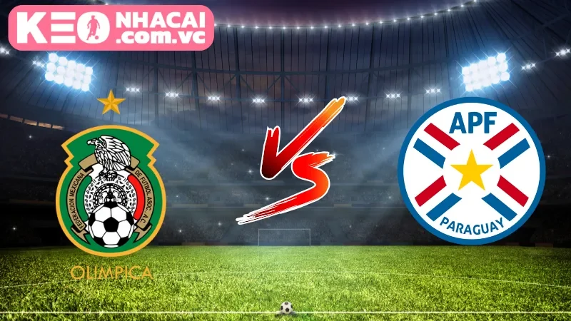 Cái nhìn tổng quan về trận cầu Mexico vs Paraguay