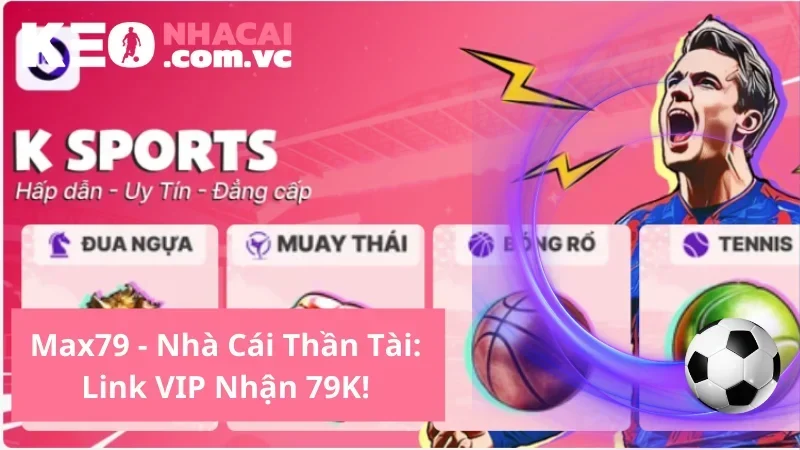 Max79 - Nhà Cái Thần Tài: Link VIP Nhận 79K! 🎁